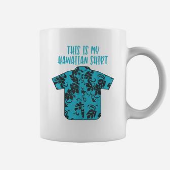 This Is My Hawaiian Shirt Aloha Hawaii Tropical Beach Tshirt Coffee Mug | Crazezy CA