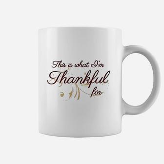This Is What Im Thankful For Coffee Mug | Crazezy