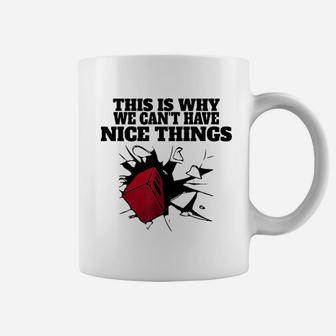 This Is Why We Cant Have Nice Things Coffee Mug | Crazezy UK