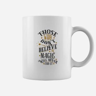 Those Who Dont Believe In Magic Will Never Find It Coffee Mug | Crazezy DE
