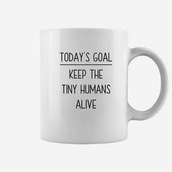 Today's Goal Keep The Tiny Humans Alive Coffee Mug | Crazezy UK