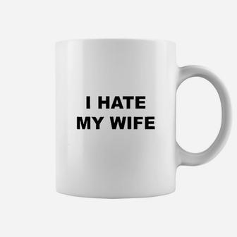Top That Says I Hate My Wife Coffee Mug | Crazezy DE