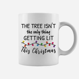 Tree Isn't Only Thing Getting Lit This Christmas Coffee Mug | Crazezy AU