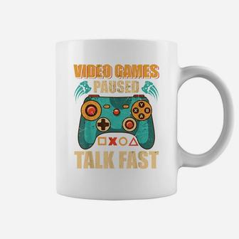 Video Games Paused Talk Fast Funny Video Game Lovers Coffee Mug | Crazezy
