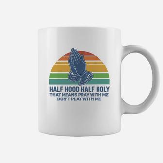 Vintage Half Hood Half Holy Pray Quote Coffee Mug - Seseable