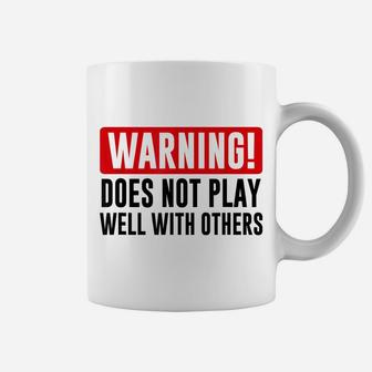 Warning Does Not Play Well With Others - Funny Friend Gift Coffee Mug | Crazezy UK