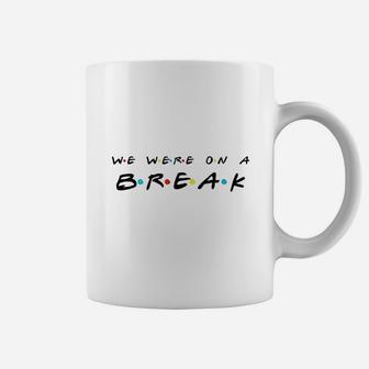 We Were On A Break Funny Coffee Mug - Thegiftio UK