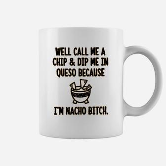 Well Call Me A Chip And Dip Me In Queso Coffee Mug | Crazezy DE