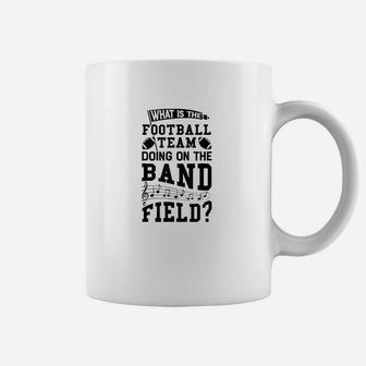 What Is The Football Team Doing On Band Field Marching Coffee Mug - Thegiftio