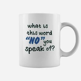 What Is This Word No You Speak Of Coffee Mug | Crazezy