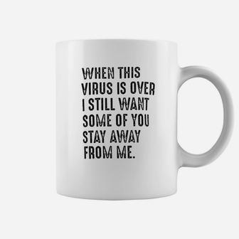 When This Is Over I Still Want Some Of You To Stay Away From Me Coffee Mug | Crazezy UK