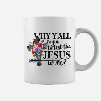 Why Yall Trying To Test The Jesus In Me Flower Coffee Mug | Crazezy UK