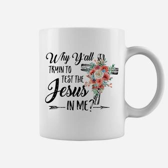Why Yall Trying To Test The Jesus In Me Flower Coffee Mug | Crazezy UK