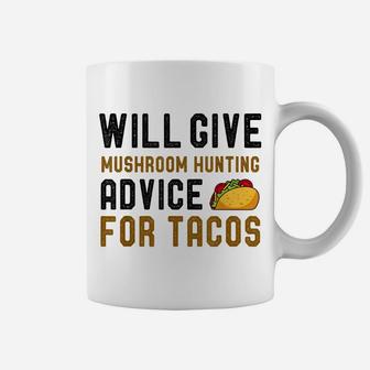Will Give Mushroom Hunting Advice For Tacos Funny Hobby Coffee Mug | Crazezy AU