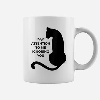 Womens Cat Lovers Pay Attention To Me Ignoring You Coffee Mug | Crazezy CA