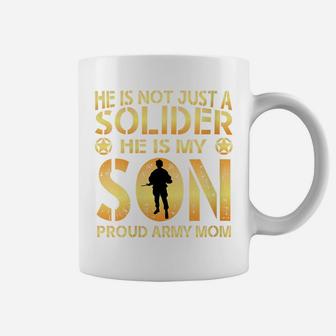 Womens He Is Not Just A Solider He Is My Son Proud Army Mom Coffee Mug | Crazezy
