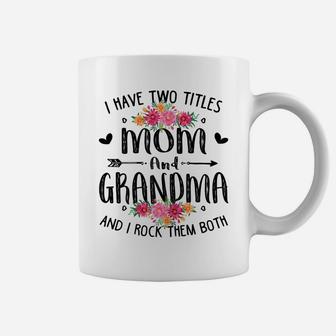 Womens I Have Two Titles Mom And Grandma Mother's Day Shirt Floral Coffee Mug | Crazezy