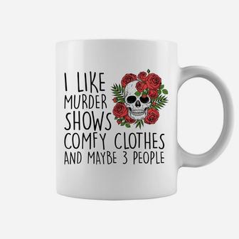 Womens I Like Murder Shows Comfy Clothes And Maybe 3 People Tee Coffee Mug | Crazezy CA
