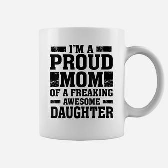 Womens I'm A Proud Mom Of A Freaking Awesome Daughter - Mother Coffee Mug | Crazezy CA