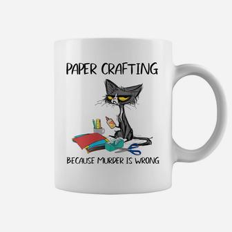 Womens Paper Crafting Because Murder Is Wrong-Gift Ideas Cat Lovers Coffee Mug | Crazezy AU