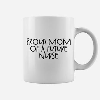 Womens Proud Mom Of A Future Nurse Coffee Mug | Crazezy CA