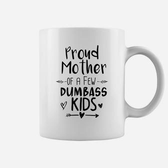 Womens Proud Mother Of A Few Dumbass Kids Funny Mom Coffee Mug | Crazezy DE