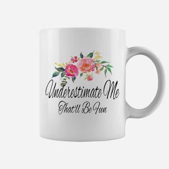 Womens Underestimate Me That'll Be Fun Funny Sarcastic Quote Flower Coffee Mug | Crazezy UK