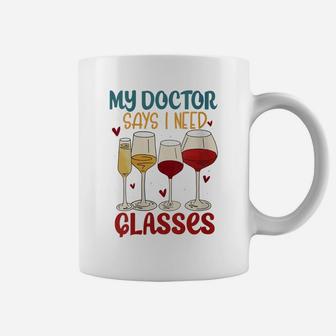 Womens Wine Gag Gifts For Women My Doctor Says I Need Glasses Wine Coffee Mug | Crazezy