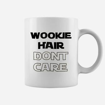 Wookie Hair Dont Care Coffee Mug | Crazezy