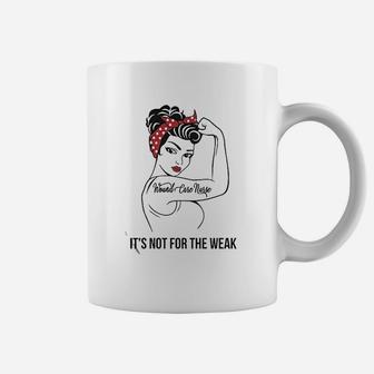 Wound Care Nurse It Is Not For The Weak Coffee Mug | Crazezy