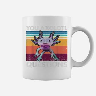 You Axolotl Questions Shirt Kids Men Women Funny Salamander Coffee Mug | Crazezy