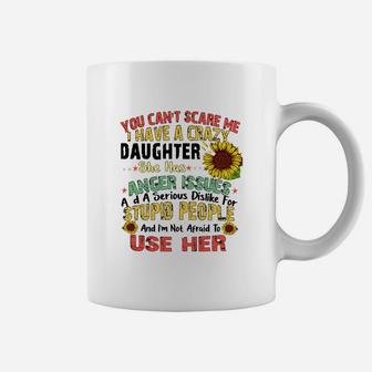 You Can’t Scare Me I Have A Crazy Daughter She Has Anger Issues Flower Coffee Mug - Thegiftio UK