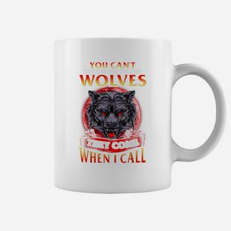 You Can't Throw Me To The Wolves They Come When I Call Coffee Mug | Crazezy