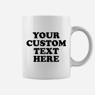 Your Custom Text Here Coffee Mug - Thegiftio UK