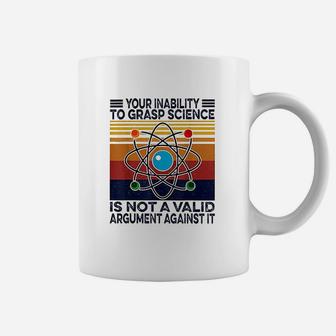 Your Inability To Grasp Science Is Not A Valid Argument Coffee Mug | Crazezy UK