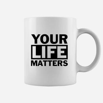 Your Life Matters Coffee Mug | Crazezy