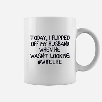 Zyx Today I Flipped Off My Husband Coffee Mug | Crazezy UK