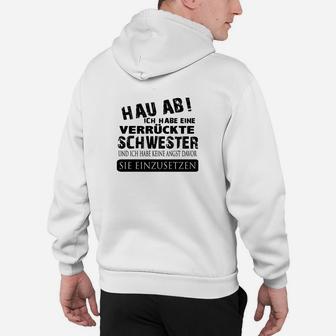 Hau Ab Ich Habe Einen Verrückte Schwester Hoodie, Lustiges Geschwister Tee - Seseable