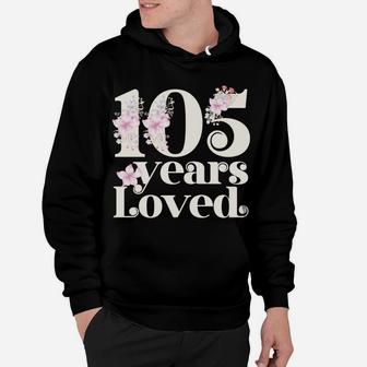 105 Years Loved | Grandma 105Th Birthday Party 105 Year Old Sweatshirt Hoodie | Crazezy CA