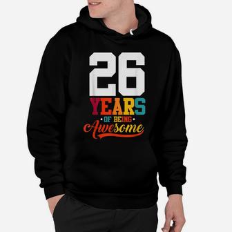 26 Years Of Being Awesome Gifts 26 Years Old 26Th Birthday Hoodie | Crazezy CA