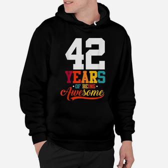 42 Years Of Being Awesome Gifts 42 Years Old 42Nd Birthday Hoodie | Crazezy CA