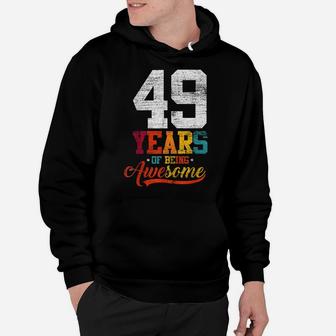 49 Years Of Being Awesome Gifts 49 Years Old 49Th Birthday Hoodie | Crazezy