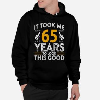 65Th Birthday It Tee Took Me 65 Years Good Funny 65 Year Old Hoodie | Crazezy AU