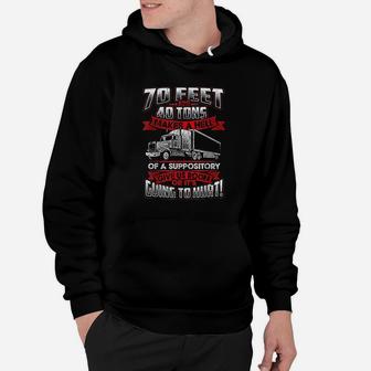 70 Feet 40 Tons Makes Hell Of Suppository Truck Driver Hoodie | Crazezy