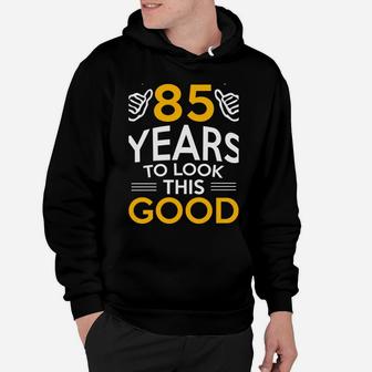 85Th Birthday Gift, Took Me 85 Years - 85 Year Old Sweatshirt Hoodie | Crazezy CA