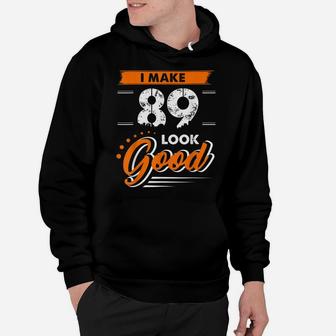 89Th Birthday Gifts I Make 89 Years Old Look Good D1 Hoodie | Crazezy UK