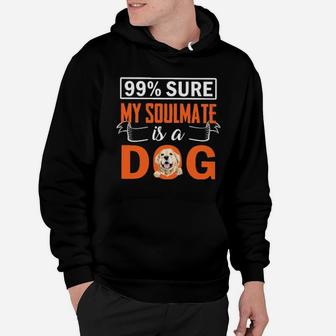 99 Percent Sure My Soulmate Is A Dog Hoodie - Monsterry