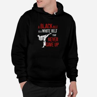 A Black Belt Is A White Belt That Never Gave Up Karate Gift Hoodie - Thegiftio UK