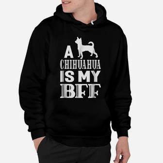 A Chihuahua Dog Is My Bff Best Friend Animal Gift T-Shirt Hoodie | Crazezy