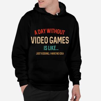 A Day Without Video Games Is Like, Funny Gamer Gifts, Gaming Hoodie | Crazezy UK